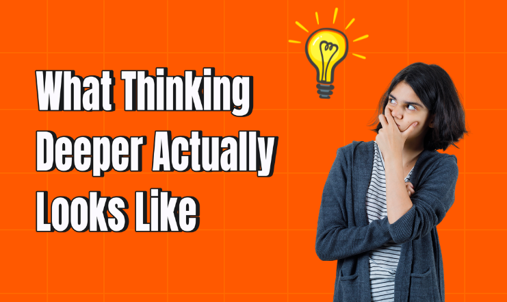 what thinking deeper actually looks like